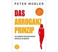 Peter Modler Das Arroganz-Prinzip: So haben Frauen mehr Erfolg im (Tapa blanda)