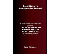 Peter Navarro Introspective Manual: A Critical Lens on American Politics | How He Went to Prison So You Won’t Have To, A Collective Profile