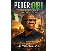 PETER OBI Discipline, Power, and the Politics of Possibility: A Biography