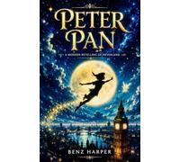 Peter Pan: A Modern Retelling Of Neverland (Children's Classics)