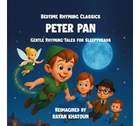 Peter Pan: An old-time favorite, now a dreamy bedtime rhyme. (Rayan Khatoun's Bedtime Rhymes Series)