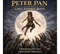 Peter Pan and the Lost Zombie Boys: A Reimagining of a Classic