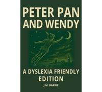 Peter Pan and Wendy: Dyslexia-Friendly Edition: Original Classic Children’s Fantasy Adventure in OpenDyslexic Font with Wide Line Spacing on Cream Paper for Easier Reading