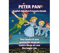 Peter Pan English Español Français Dansk Four Languages Cuatro Idiomas Quatre Langues Fire Sprog: Four books in one, quatre livres en un, cuatro libros en uno, fire bøger i én. (Bilingual)