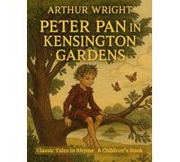 Peter Pan in Kensington Gardens: Classic Tales in Rhyme