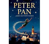 Peter Pan: Le garçon qui ne voulait pas grandir, Roman classique d'aventure et de fantasy pour tous les âges