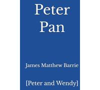 Peter Pan: [Peter and Wendy]
