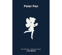 Peter Pan: Peter und Wendy - modern neu übersetzt nach J. M. Barrie