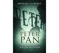 Peter Pan - The Boy Who Hated Mothers