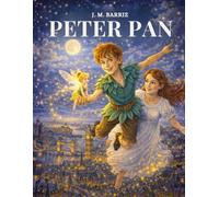 Peter Pan - The Complete Original Text by J. M. Barrie with Stunning Illustrations by Olga Guk and the Untold Story Behind the Classic
