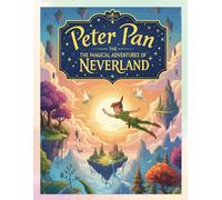 Peter Pan: The Magical Adventures of Neverland: Inspired by J.M. Barrie - A Perfect Bedtime Tale for Children