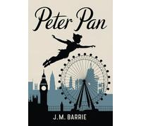 Peter Pan: The Original Childrens Fantasy Classic