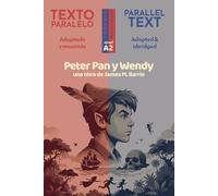 Peter Pan y Wendy: Edición Bilingüe Paralela (Español - Inglés): James Matthew Barrie. Spanish Graded Reader, adapted and abridged for Level A2 (CEFR) (Parallel Texts in Spanish · Level A2)