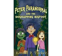 Peter Paranormal and the Dognapping Bigfoot