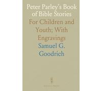 Peter Parley's Book of Bible Stories: For Children and Youth; With Engravings