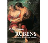 Peter Paul Rubens: Le peintre du mythe et de la majesté