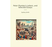Peter Plymley's Letters, and Selected Essays (Classic Books)