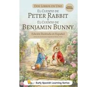 Peter Rabbit y Benjamin Bunny en Español: Edición Ilustrada a Color con Traducción Humana: Dos cuentos clásicos en un solo libro para familias y ... Bilingual Learners, and Language Enthusiasts)