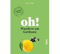 Peter Righi Oh Wandern am Gardasee: Wandern und Staunen. Das Wand (Tapa blanda)