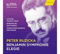 Peter Ruzicka : Benjamin Symphonie - Elégie. Gong, Bauer, Ruzicka.