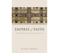 Empires of Faith: The Fall Of Rome To The Rise Of Islam, 500-700 (Oxford History Of Medieval Europe)