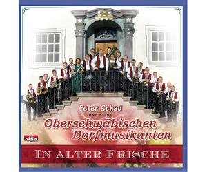 Peter Schad und seine Oberschwäbischen Dorfmusikanten - In Alter Frische