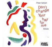Peter Schärli - Don't Change Your Hair For Me