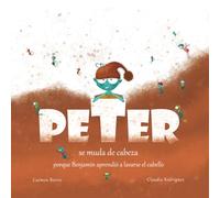 Peter se muda de cabeza, porque Benjamín aprendió a lavarse el cabello: Cuento infantil ilustrado para niños sobre higiene personal