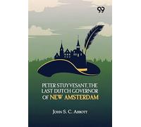 Peter Stuyvesant, The Last Dutch Governor Of New Amsterdam