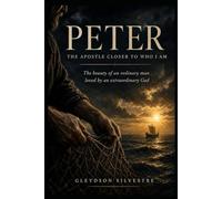 Peter, the Apostle Closer to Who I Am: The beauty of an ordinary man loved by an extraordinary God