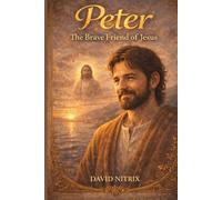 Peter: The Brave Friend of Jesus: 1 (Bible Stories for Brave Hearts)