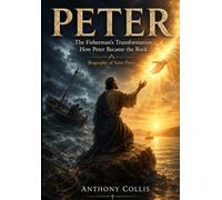 Peter: The Fisherman’s Transformation: How Peter Became the Rock; Biography of Saint Peter