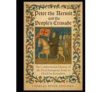 Peter the Hermit and the People’s Crusade: The Controversial History of the First European Army to Head for Jerusalem