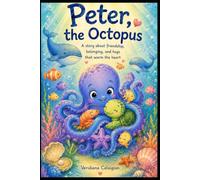 Peter the Octopus Who Hugged Fears Away: A heartwarming story about friendship, empathy, and the power of being there for someone. (children books)