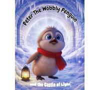 Peter the Wobbly Penguin and the Castle of Light (Peter the Wobbly Penguin Collection)