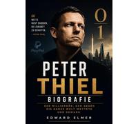 Peter Thiel Biografie: Der Milliardär, der gegen die ganze Welt wettete und gewann