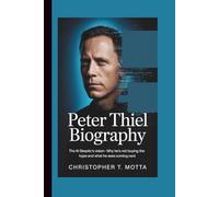 PETER THIEL BIOGRAPHY: The AI Skeptic’s Vision-Why He’s Not Buying the Hype and What He Sees Coming Next