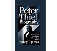 PETER THIEL BIOGRAPHY: The Iconoclast Who Shaped Silicon Valley's Future