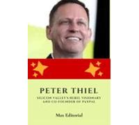 Peter Thiel: Silicon Valleys Rebel Visionary And Co-founder Of Paypal