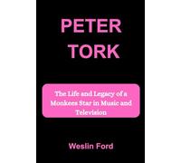 PETER TORK: The Life and Legacy of a Monkees Star in Music and Television
