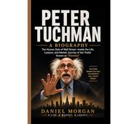 PETER TUCHMAN- A BIOGRAPHY: The Human Side of Wall Street-Inside the Life, Lessons, and Market Journey of the Trader Known as “Einstein”