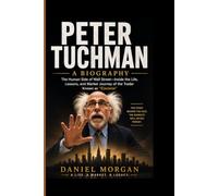PETER TUCHMAN- A BIOGRAPHY: The Human Side of Wall Street-Inside the Life, Lessons, and Market Journey of the Trader Known as “Einstein”