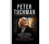 PETER TUCHMAN BIOGRAPHY: The Human Face of Wall Street- A Journey Through Market Crashes, Historic Highs, and Four Decades on the Trading Floor