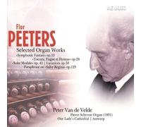 Peter Van de Velde - Flor Peeters: Selected Organ Works