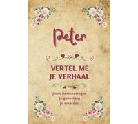 Peter vertel me je verhaal: Een waardevol invulboek om zijn herinneringen vast te leggen