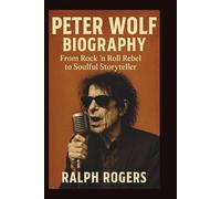 PETER WOLF BIOGRAPHY: From Rock 'n' Roll Rebel to Soulful Storyteller