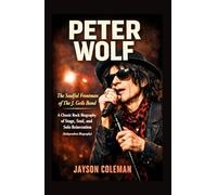 Peter Wolf: The Soulful Frontman of The J. Geils Band: A Classic Rock Biography of Stage, Soul, and Solo Reinvention (Independent Biography)