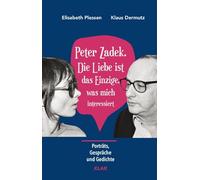 Peter Zadek. Die Liebe ist das Einzige, was mich interessiert: Porträts, Gespräche und Gedichte