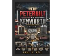 PETERBILT VS. KENWORTH AN INSPIRATIONAL STORY: How Two Legendary Truck Brands Created America's Most Enduring Rivalry, Why Drivers Chose Sides, and ... Both (some of the famous car collections)