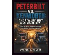 PETERBILT VS. KENWORTH: The Rivalry That Was Never Real (BOOKS ON MACHINE)